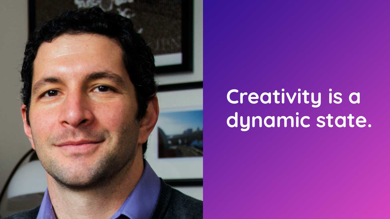 Creativity is a dynamic state, not just a static trait, which can and should be leveraged.